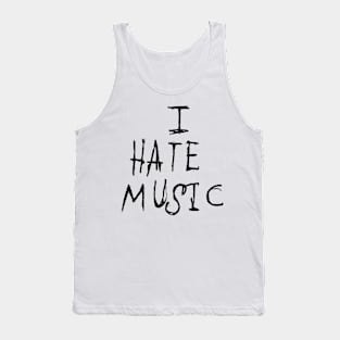 Dark and Gritty I HATE MUSIC text Tank Top